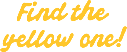 Find the yellow one!